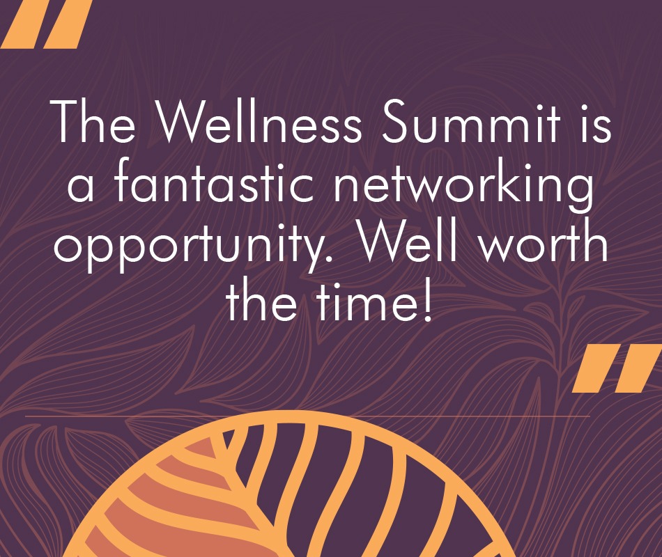 Wellness_TestimonialSocial_NoLogo-3 The Wellness Summit is a fantastic networking opportunity. Well worth the time!